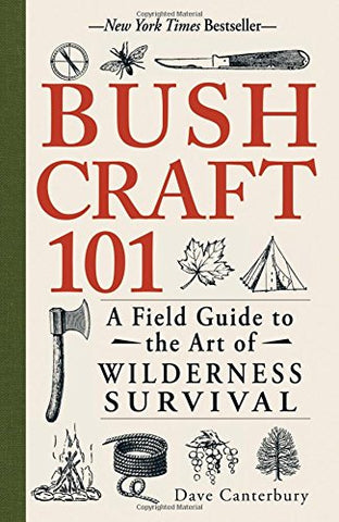 Bushcraft 101: A Field Guide to the Art of Wilderness Survival