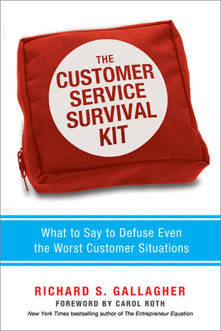 The Customer Service Survival Kit: What to Say to Defuse Even the Worst Customer Situations